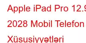 Apple iPad Pro 12.9 2028 Mobil Telefon Xüsusiyyətləri