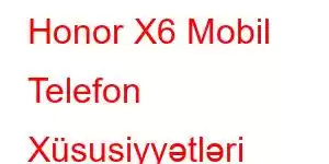 Honor X6 Mobil Telefon Xüsusiyyətləri