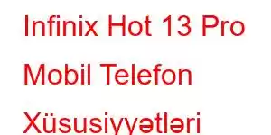 Infinix Hot 13 Pro Mobil Telefon Xüsusiyyətləri