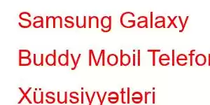 Samsung Galaxy Buddy Mobil Telefon Xüsusiyyətləri