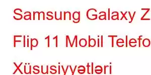 Samsung Galaxy Z Flip 11 Mobil Telefon Xüsusiyyətləri