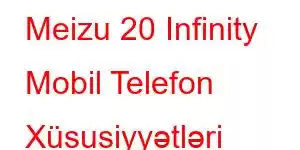 Meizu 20 Infinity Mobil Telefon Xüsusiyyətləri