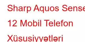 Sharp Aquos Sense 12 Mobil Telefon Xüsusiyyətləri