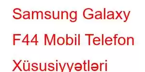 Samsung Galaxy F44 Mobil Telefon Xüsusiyyətləri