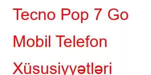 Tecno Pop 7 Go Mobil Telefon Xüsusiyyətləri