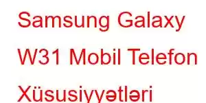 Samsung Galaxy W31 Mobil Telefon Xüsusiyyətləri