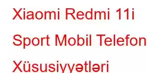 Xiaomi Redmi 11i Sport Mobil Telefon Xüsusiyyətləri