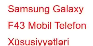 Samsung Galaxy F43 Mobil Telefon Xüsusiyyətləri