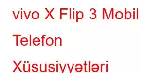 vivo X Flip 3 Mobil Telefon Xüsusiyyətləri