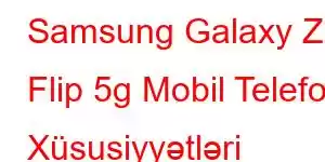 Samsung Galaxy Z Flip 5g Mobil Telefon Xüsusiyyətləri