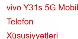 vivo Y31s 5G Mobil Telefon Xüsusiyyətləri