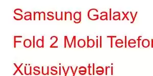 Samsung Galaxy Fold 2 Mobil Telefon Xüsusiyyətləri