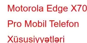 Motorola Edge X70 Pro Mobil Telefon Xüsusiyyətləri