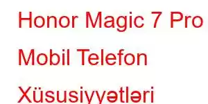 Honor Magic 7 Pro Mobil Telefon Xüsusiyyətləri