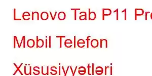 Lenovo Tab P11 Pro Mobil Telefon Xüsusiyyətləri