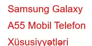 Samsung Galaxy A55 Mobil Telefon Xüsusiyyətləri