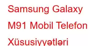 Samsung Galaxy M91 Mobil Telefon Xüsusiyyətləri