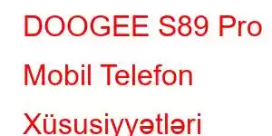 DOOGEE S89 Pro Mobil Telefon Xüsusiyyətləri