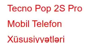 Tecno Pop 2S Pro Mobil Telefon Xüsusiyyətləri