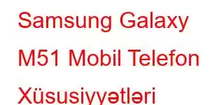 Samsung Galaxy M51 Mobil Telefon Xüsusiyyətləri