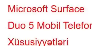 Microsoft Surface Duo 5 Mobil Telefon Xüsusiyyətləri