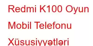 Redmi K100 Oyun Mobil Telefonu Xüsusiyyətləri