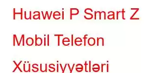 Huawei P Smart Z Mobil Telefon Xüsusiyyətləri