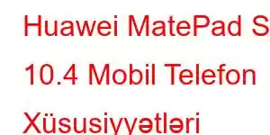 Huawei MatePad SE 10.4 Mobil Telefon Xüsusiyyətləri