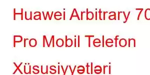 Huawei Arbitrary 70 Pro Mobil Telefon Xüsusiyyətləri