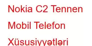 Nokia C2 Tennen Mobil Telefon Xüsusiyyətləri