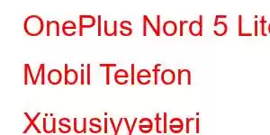 OnePlus Nord 5 Lite Mobil Telefon Xüsusiyyətləri