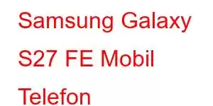 Samsung Galaxy S27 FE Mobil Telefon Xüsusiyyətləri