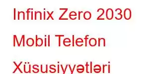 Infinix Zero 2030 Mobil Telefon Xüsusiyyətləri