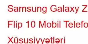 Samsung Galaxy Z Flip 10 Mobil Telefon Xüsusiyyətləri