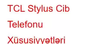 TCL Stylus Cib Telefonu Xüsusiyyətləri