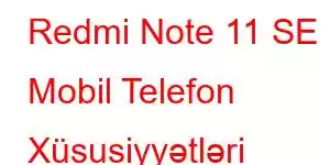 Redmi Note 11 SE Mobil Telefon Xüsusiyyətləri