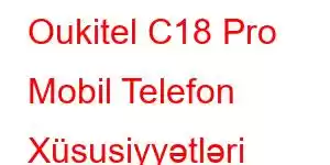 Oukitel C18 Pro Mobil Telefon Xüsusiyyətləri