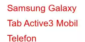 Samsung Galaxy Tab Active3 Mobil Telefon Xüsusiyyətləri