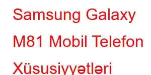 Samsung Galaxy M81 Mobil Telefon Xüsusiyyətləri