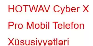 HOTWAV Cyber ​​​​X Pro Mobil Telefon Xüsusiyyətləri