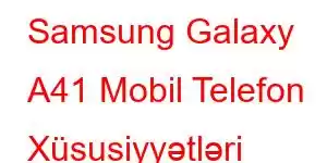 Samsung Galaxy A41 Mobil Telefon Xüsusiyyətləri