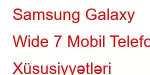 Samsung Galaxy Wide 7 Mobil Telefon Xüsusiyyətləri