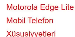 Motorola Edge Lite Mobil Telefon Xüsusiyyətləri