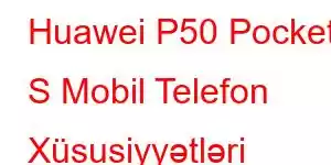 Huawei P50 Pocket S Mobil Telefon Xüsusiyyətləri