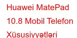 Huawei MatePad 10.8 Mobil Telefon Xüsusiyyətləri