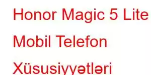 Honor Magic 5 Lite Mobil Telefon Xüsusiyyətləri