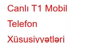 Canlı T1 Mobil Telefon Xüsusiyyətləri