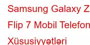 Samsung Galaxy Z Flip 7 Mobil Telefon Xüsusiyyətləri