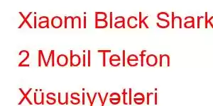 Xiaomi Black Shark 2 Mobil Telefon Xüsusiyyətləri