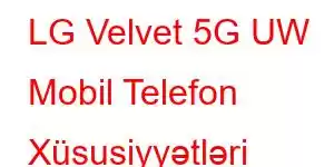 LG Velvet 5G UW Mobil Telefon Xüsusiyyətləri